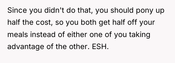 Since you didn't do that, you should pony up half...