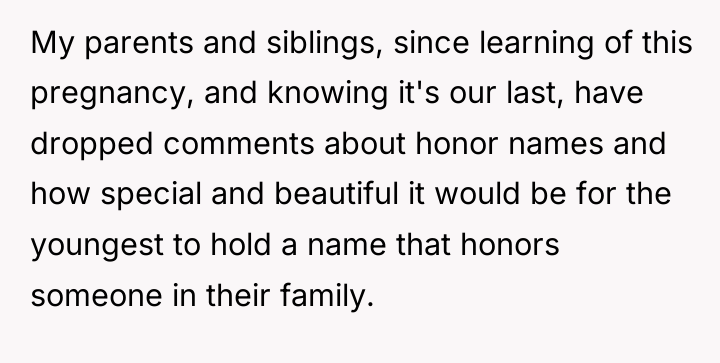 My parents and siblings, since learning of this pregnancy, and...