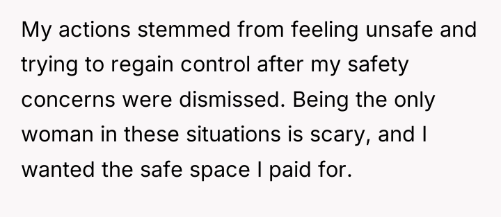 My actions stemmed from feeling unsafe and trying to regain...