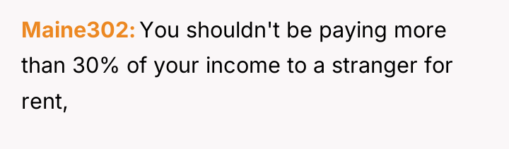 Maine302 You shouldn't be paying more than 30% of your...