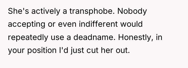 She's actively a transphobe. Nobody accepting or even indifferent would...