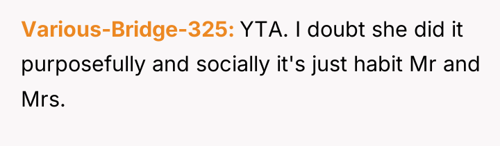 Various-Bridge-325 YTA. I doubt she did it purposefully and socially...