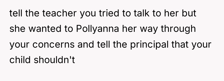 tell the teacher you tried to talk to her but...