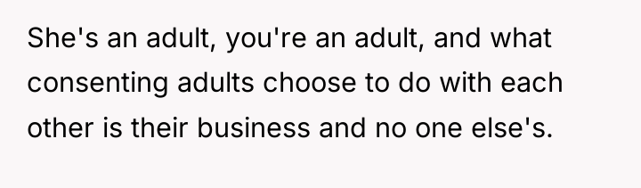 She's an adult, you're an adult, and what consenting adults...