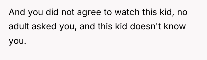 And you did not agree to watch this kid, no...