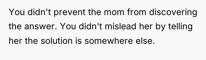 You didn't prevent the mom from discovering the answer. You...