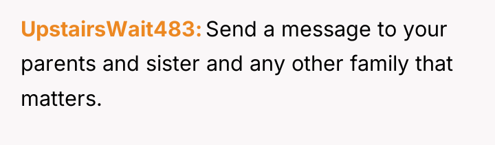 UpstairsWait483 Send a message to your parents and sister and...
