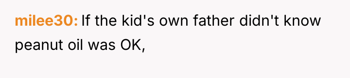 milee30 If the kid's own father didn't know peanut oil...