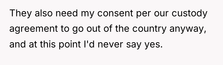 They also need my consent per our custody agreement to...