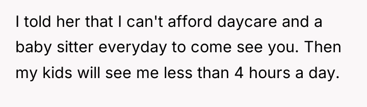 I told her that I can't afford daycare and a...
