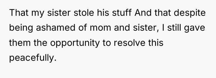 That my sister stole his stuff And that despite being...