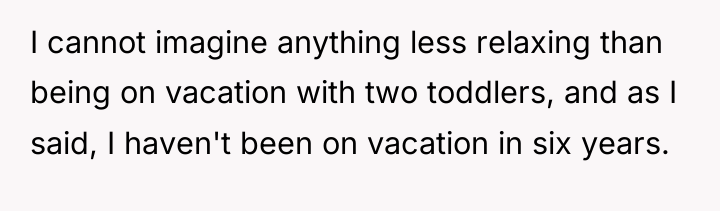 I cannot imagine anything less relaxing than being on vacation...