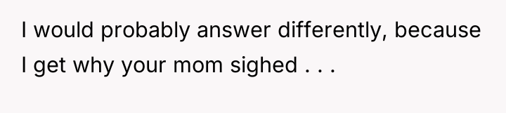 I would probably answer differently, because I get why your...