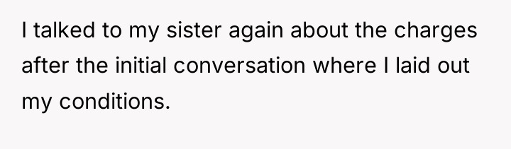 I talked to my sister again about the charges after...
