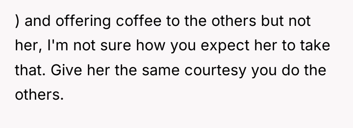 ) and offering coffee to the others but not her,...