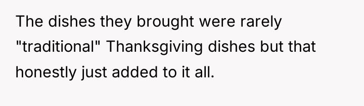 The dishes they brought were rarely "traditional" Thanksgiving dishes but...