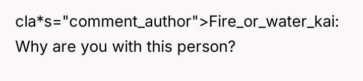 cla*s="comment_author">Fire_or_water_kai: Why are you with this person?