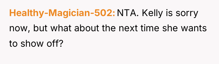 Healthy-Magician-502 NTA. Kelly is sorry now, but what about the...