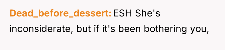 Dead_before_dessert ESH She's inconsiderate, but if it's been bothering you,