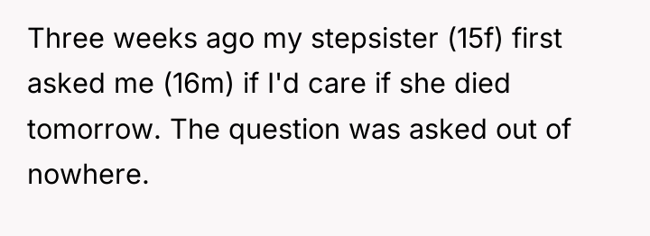 Three weeks ago my stepsister (15f) first asked me (16m)...