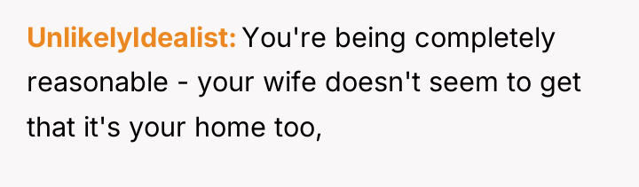 UnlikelyIdealist You're being completely reasonable - your wife doesn't seem...