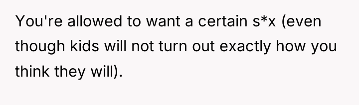 You're allowed to want a certain s*x (even though kids...