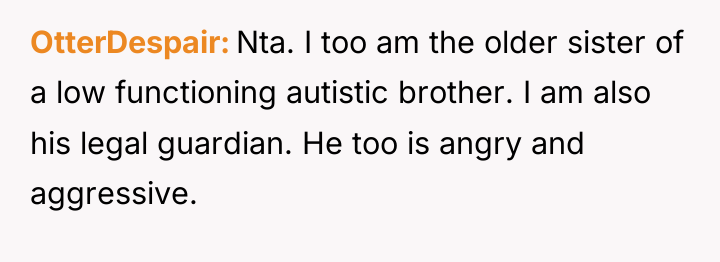 OtterDespair Nta. I too am the older sister of a...