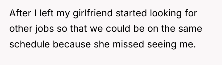 After I left my girlfriend started looking for other jobs...