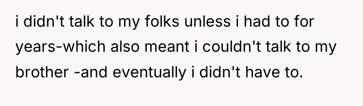 i didn't talk to my folks unless i had to...