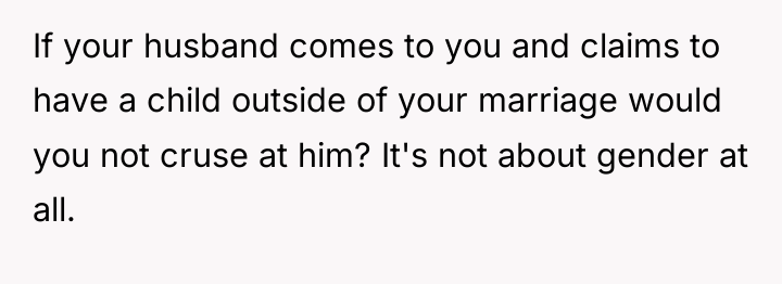 If your husband comes to you and claims to have...