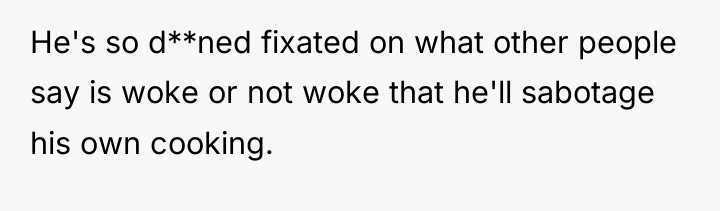 He's so d**ned fixated on what other people say is...