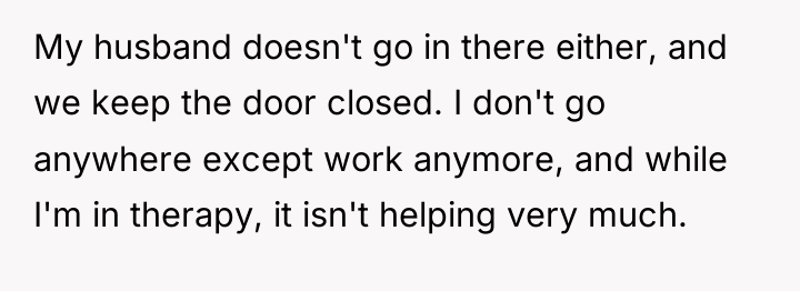 My husband doesn't go in there either, and we keep...