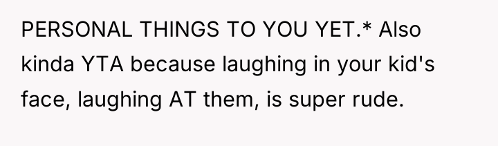 PERSONAL THINGS TO YOU YET.* Also kinda YTA because laughing...