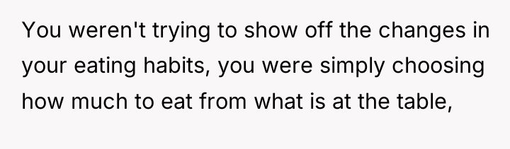 You weren't trying to show off the changes in your...