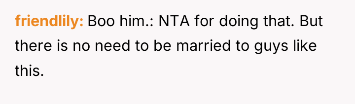 friendlily Boo him.: NTA for doing that. But there is...
