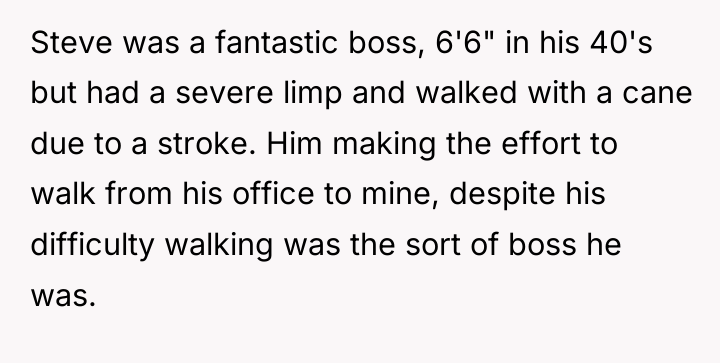 Steve was a fantastic boss, 6'6" in his 40's but...
