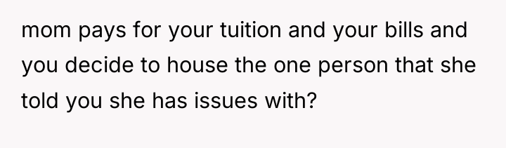 mom pays for your tuition and your bills and you...