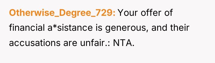 Otherwise_Degree_729 Your offer of financial a*sistance is generous, and their...
