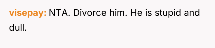 visepay NTA. Divorce him. He is stupid and dull.