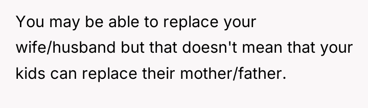 You may be able to replace your wife/husband but that...