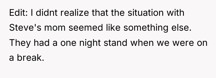Edit: I didnt realize that the situation with Steve's mom...
