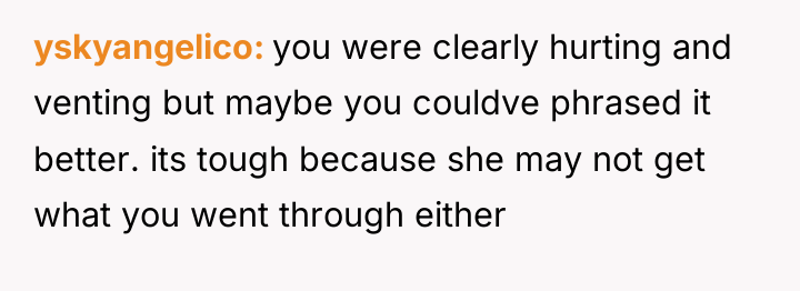 yskyangelico you were clearly hurting and venting but maybe you...