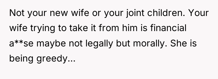 Not your new wife or your joint children. Your wife...
