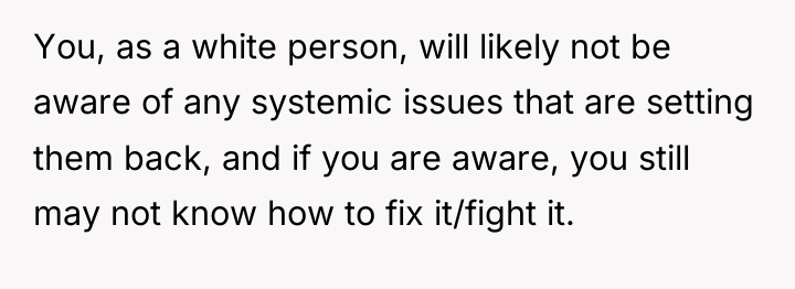 You, as a white person, will likely not be aware...