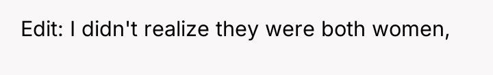 Edit: I didn't realize they were both women,