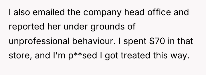 I also emailed the company head office and reported her...