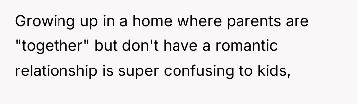 Growing up in a home where parents are "together" but...