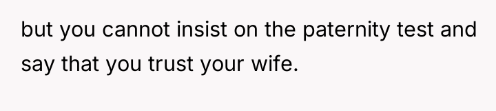 but you cannot insist on the paternity test and say...