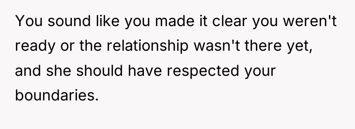 You sound like you made it clear you weren't ready...