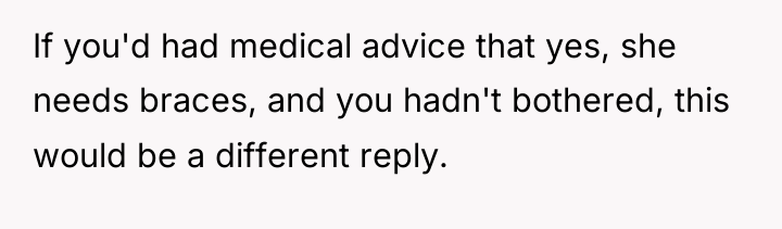 If you'd had medical advice that yes, she needs braces,...